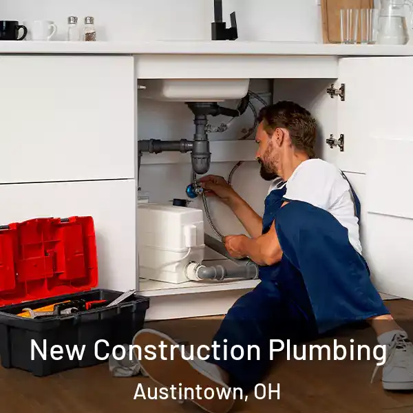  New Construction Plumbing Austintown, OH